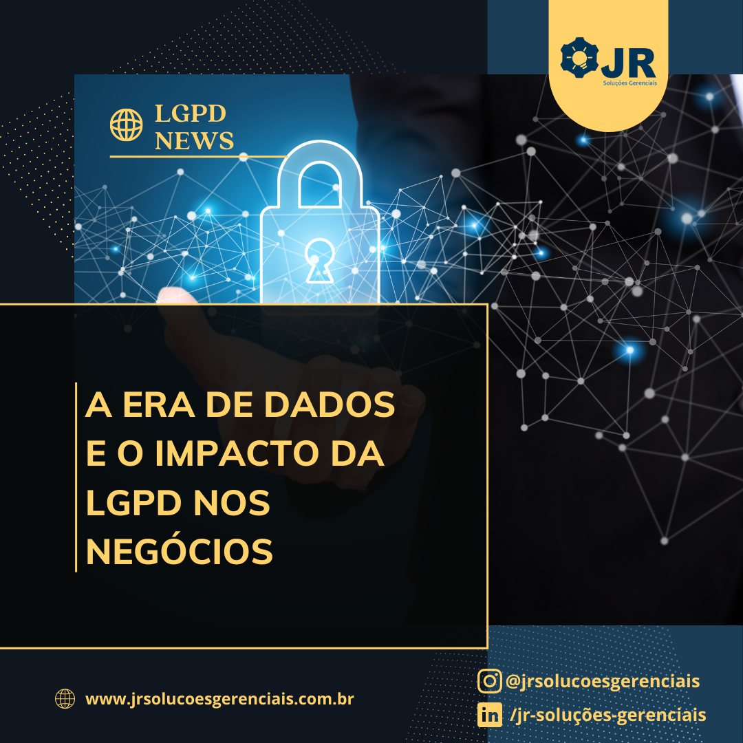 A Era de Dados e o impacto da LGPD nos negócios